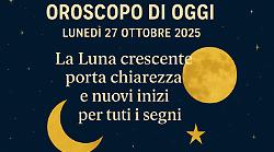 Oroscopo di oggi lunedì 27 ottobre 2025: la Luna apre nuovi inizi, ma chiede chiarezza d’intenti