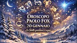 Un segnale dal cielo cambia le carte in tavola: l&rsquo;oroscopo di Paolo Fox per marted&igrave; 20 gennaio