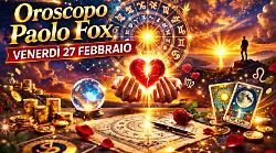 Oroscopo Paolo Fox per venerd&igrave; 27 febbraio: energia alle stelle e colpi di scena per 4 segni
