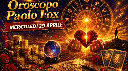 Oroscopo Paolo Fox per mercoled&igrave; 29 aprile: rallentare per vincere,  il giorno dei dettagli decisivi