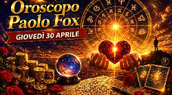 Oroscopo Paolo Fox per gioved&igrave; 30 aprile: il giorno dei bilanci finali, cosa lasciare e cosa portare a maggio