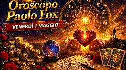 Oroscopo Paolo Fox per gioved&igrave; 30 aprile: il giorno dei bilanci finali, cosa lasciare e cosa portare a maggio