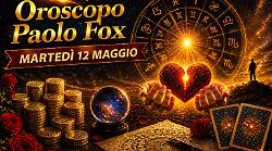 Oroscopo Paolo Fox per marted&igrave; 12 maggio: tensioni alte, ma arrivano le occasioni, il giorno delle decisioni che cambiano tutto