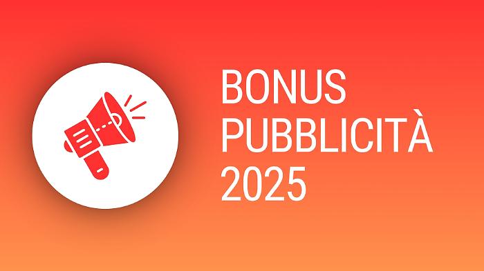 Bonus Pubblicit&agrave; 2025: cos&rsquo;&egrave;, come funziona e come usufruirne..