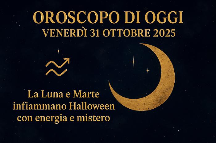 Oroscopo di oggi venerdì 31 ottobre 2025: la Luna e Marte infiammano Halloween con energia e mistero