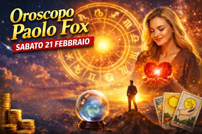 Oroscopo Paolo Fox per sabato 21 febbraio: chi sale, chi recupera e chi deve chiarire