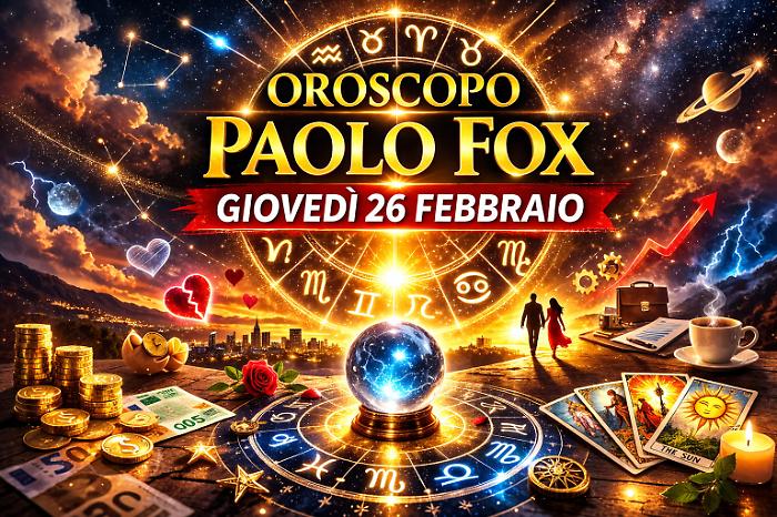 Oroscopo Paolo Fox per gioved&igrave; 26 febbraio: scelte decisive e segni pronti alla svolta