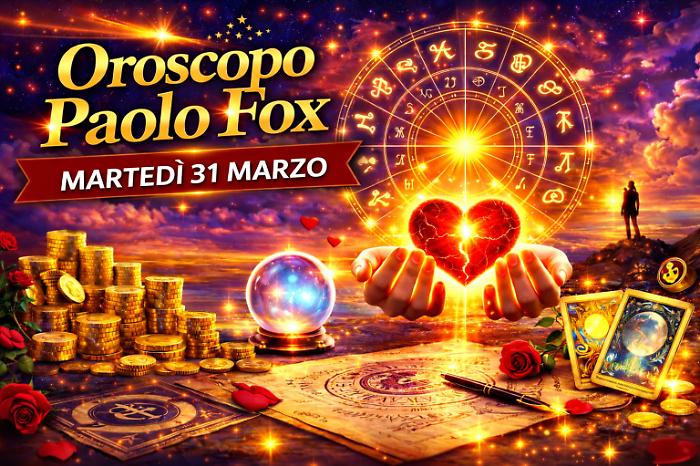 Oroscopo Paolo Fox per marted&igrave; 31 marzo: chiusura del mese tra decisioni e novit&agrave;