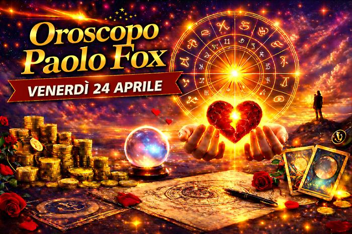 Oroscopo Paolo Fox per venerd&igrave; 24 aprile: il giorno delle ultime prove, tensioni e risultati prima del weekend