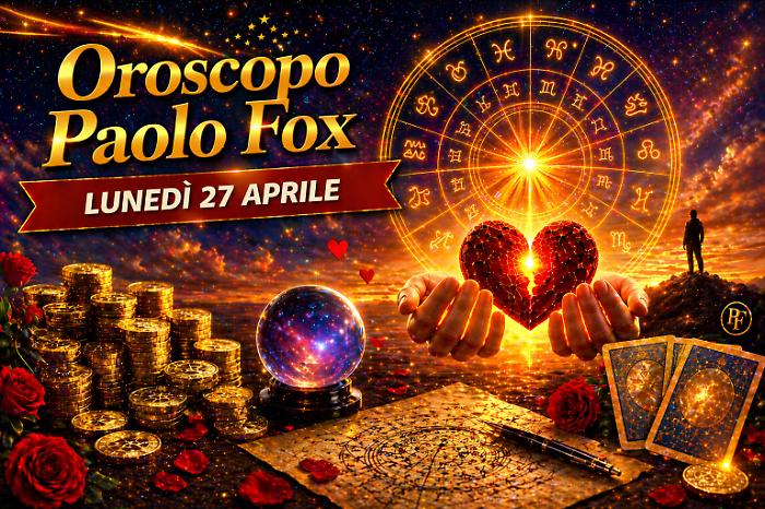 Oroscopo Paolo Fox per luned&igrave; 27 aprile: si riparte con pi&ugrave; consapevolezza, nuove strategie per vincere