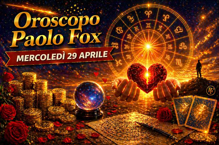 Oroscopo Paolo Fox per mercoled&igrave; 29 aprile: rallentare per vincere,  il giorno dei dettagli decisivi