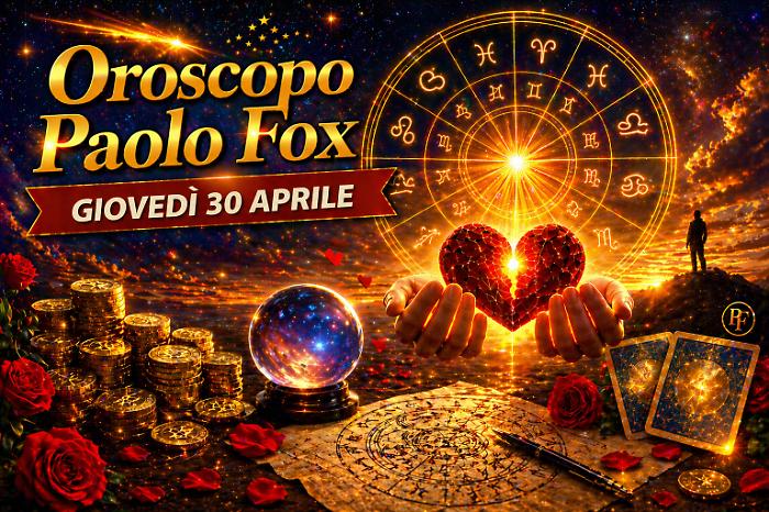 Oroscopo Paolo Fox per gioved&igrave; 30 aprile: il giorno dei bilanci finali, cosa lasciare e cosa portare a maggio
