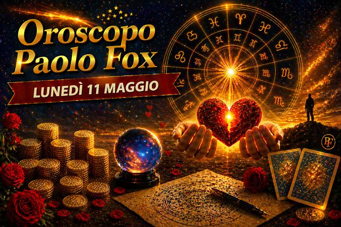Oroscopo Paolo Fox per luned&igrave; 11 maggio: si apre una settimana decisiva, lavoro, scelte e nuove strategie