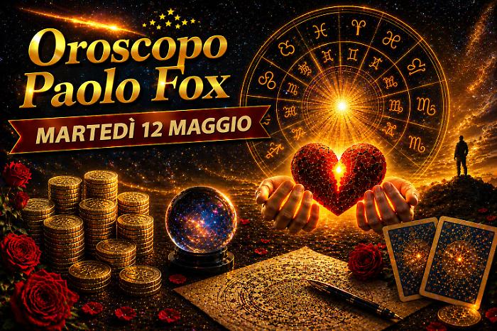 Oroscopo Paolo Fox per marted&igrave; 12 maggio: tensioni alte, ma arrivano le occasioni, il giorno delle decisioni che cambiano tutto